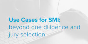 Use Cases for SMI: beyond due diligence and jury selection